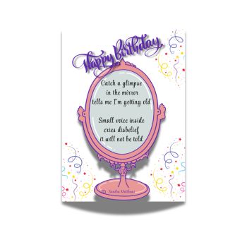 Small cards, words that touch.
Mirror Birthday Card with original poetry from Sandra Matthews. A poem about catching a glimpse in the mirror.