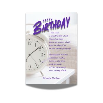 Small cards, words that touch.
Tick Tock Birthday Card with original poetry from Sandra Matthews. A poem about mindfulness and a small white clock.