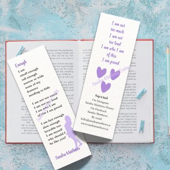 Enough. A Body Image Poetry Bookmark with tassle.&nbsp; Encouraging gift. 6" x 2" 400 gsm.&nbsp;&nbsp;
Tassle colours may vary.
Body image encouragement in original verse from Irish poet, Sandra Matthews.