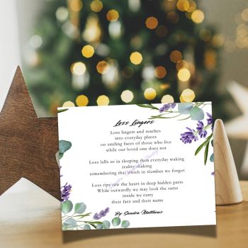 Loss Lingers Poetry Card.&nbsp; Bereavement Gift.&nbsp; 4.3" x 5.5".
Poetry on front. Blank inside and back.&nbsp; Comes with white envelope.
Original verse from Irish poet, Sandra Matthews.