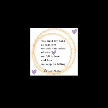 Held My Hand. Poetry Magnet.&nbsp; Lover's&nbsp; Gift. 2"x 2"&nbsp;&nbsp;
&euro;4 each.
Original verse from Irish poet, Sandra Matthews.