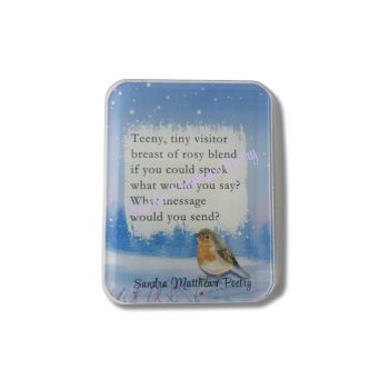 Robin 1. Poetry Magnet. Sentimental Gift. 3"x 2.4"&nbsp;&nbsp;
&euro;4 each.
Original verse from Irish poet, Sandra Matthews.