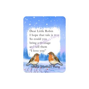 Robin 3. Poetry Magnet. Sentimental Gift. 3"x 2.4"&nbsp;&nbsp;
&euro;4 each.
Original verse from Irish poet, Sandra Matthews.