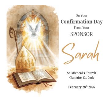 Personalised Confirmation Card from Sponsor
Mark this sacred milestone with a keepsake that will be treasured long after the day itself. This beautiful Confirmation card is a very special gift from a sponsor, created to celebrate faith, guidance, and the journey ahead.
Each card is personalised with the name of the person receiving their Confirmation, along with the church name, church address, and the date of the ceremony, turning it into a meaningful reminder of this important moment.
Thoughtfully designed as a lasting memento, it&rsquo;s a perfect keepsake to tuck away and look back on in years to come. Available in designs suitable for both boys and girls, making it a heartfelt choice for every Confirmation celebration.
A small card, carrying a lifetime of meaning ✨