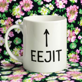 Eejit Mug.&nbsp; We all know someone who would suit this mug don't we?&nbsp;&nbsp;