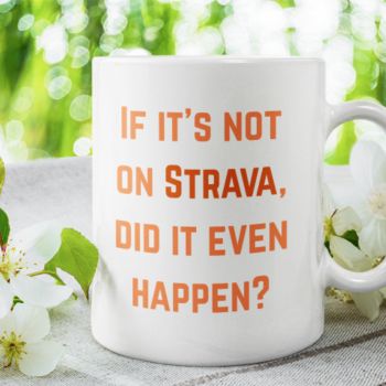 Funny mug for the runner in your life.&nbsp; Beacause if its not on Strava did it even happen?
11oz white ceramic mug.&nbsp; Microwave and Dishwasher safe.&nbsp; Made in County Wexford, Ireland