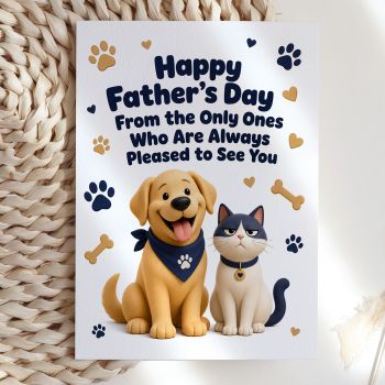 For the dad who is always pleased to see at least two members of the household. This illustrated card reads "Happy Father's Day from the Only Ones Who Are Always Pleased to See You" above a grinning golden Labrador and a thoroughly unimpressed grey cat. The contrast says everything.