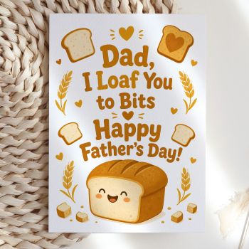 Warm, golden, and genuinely hard to resist. This illustrated card reads "Dad, I Loaf You to Bits, Happy Father's Day!" above an adorable smiling kawaii bread loaf surrounded by wheat sprigs, mini toast slices, and golden hearts. A cosy pun delivered with real charm.