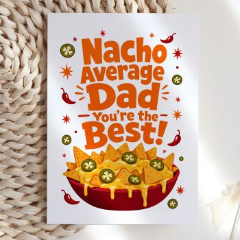 Bold, bright, and brilliantly punny. This illustrated card reads "Nacho Average Dad, You're the Best!" above a loaded bowl of melted-cheese nachos topped with jalape&ntilde;os and chilli peppers. A cheerful pick for any dad who loves a good food joke.