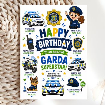 Celebrate a very special birthday with this vibrant Garda birthday card for girls. Featuring a cheerful female Garda officer character, a patrol car, motorbike, Garda dog, Garda badge, and uplifting messages including "Real Heroes Wear Blue!" and "Thank You for Keeping Everyone Safe!", this card is a wonderful tribute to any girl who loves An Garda Siochana.