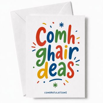 BOLD IRISH CONGRATULATIONS CARD: "Comhghairdeas" is the Irish word for congratulations, and it makes quite the statement in this vibrant, colourful card. The English word "Congratulations" is printed below, so it works for everyone, whether they speak Irish or not.